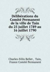 Deliberations du Comite Permanent de la ville de Tain du 25 juillet 1789 au 16 juillet 1790