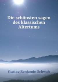 Die schonsten sagen des klassischen Altertums