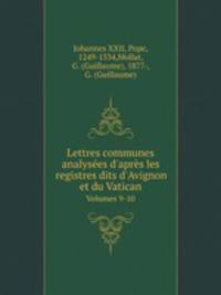 Lettres communes analyses d`aprs les registres dits d`Avignon et du Vatican. Volumes 9-10