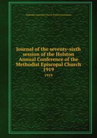 Journal of the seventy-sixth session of the Holston Annual Conference of the Methodist Episcopal Church. 1919