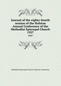 Journal of the eighty-fourth session of the Holston Annual Conference of the Methodist Episcopal Church. 1927