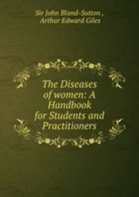 The Diseases of women: A Handbook for Students and Practitioners