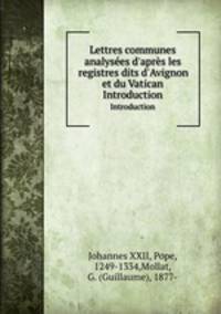 Lettres communes analyses d`aprs les registres dits d`Avignon et du Vatican. Introduction