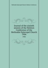 Journal of the sixtieth session of the Holston Conference of the Methodist Episcopal Church. 1904