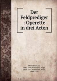 Der Feldprediger : Operette in drei Acten