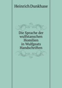 Die Sprache der wulfstanschen Homilien in Wulfgeats Handschriften