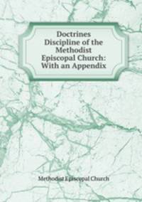 Doctrines & Discipline of the Methodist Episcopal Church: With an Appendix