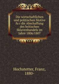 Die wirtschaftlichen und politischen Motive fu?r die Abschaffung des britischen Sklavenhandels im Jahre 1806/1807