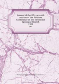Journal of the fifty-seventh session of the Holston Conference of the Methodist Episcopal Church. 1901