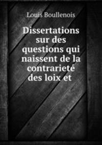 Dissertations sur des questions qui naissent de la contrariete des loix et .