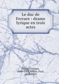Le duc de Ferrare : drame lyrique en trois actes