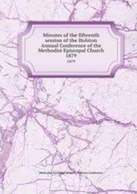Minutes of the fifteenth session of the Holston Annual Conference of the Methodist Episcopal Church. 1879