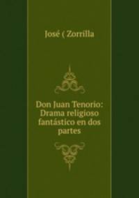 Don Juan Tenorio: Drama religioso fantastico en dos partes