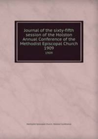 Journal of the sixty-fifth session of the Holston Annual Conference of the Methodist Episcopal Church. 1909