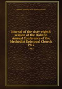 Journal of the sixty-eighth session of the Holston Annual Conference of the Methodist Episcopal Church. 1912