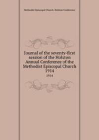 Journal of the seventy-first session of the Holston Annual Conference of the Methodist Episcopal Church. 1914