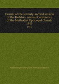 Journal of the seventy-second session of the Holston Annual Conference of the Methodist Episcopal Church. 1915