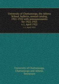 University of Chattanooga, the Athens School, bulletin, annual catalog, 1921-1922 with announcements for 1922-1923. v.1, April 1922