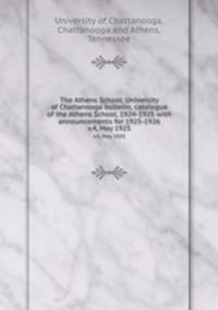 The Athens School, University of Chattanooga bulletin, catalogue of the Athens School, 1924-1925 with announcements for 1925-1926. v.4, May 1925