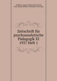Zeitschrift fr psychoanalytische Pdagogik. XI Jahrgang. 1937. Heft 1