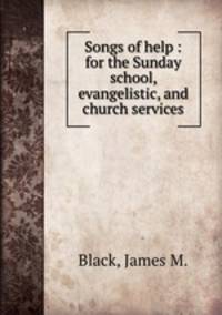 Songs of help : for the Sunday school, evangelistic, and church services.