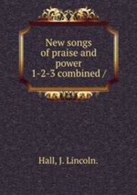 New songs of praise and power 1-2-3 combined /