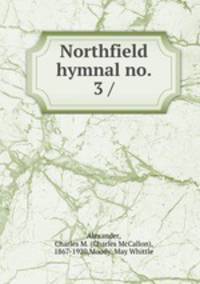 Northfield hymnal no. 3 /