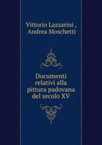 Documenti relativi alla pittura padovana del secolo XV