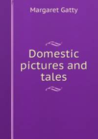 Domestic pictures and tales