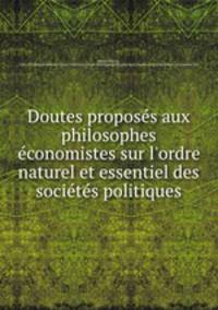 Doutes propose?s aux philosophes e?conomistes sur l