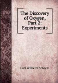 The Discovery of Oxygen, Part 2: Experiments