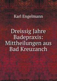 Dreissig Jahre Badepraxis: Mittheilungen aus Bad Kreuzanch