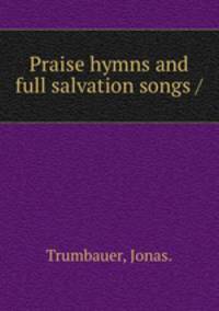 Praise hymns and full salvation songs /