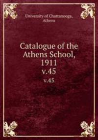 Catalogue of the Athens School, 1911. v.45