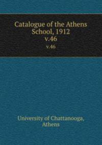 Catalogue of the Athens School, 1912. v.46
