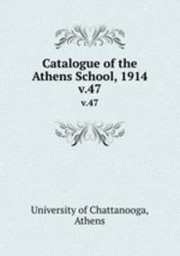 Catalogue of the Athens School, 1914. v.47