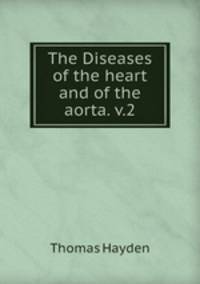 The Diseases of the heart and of the aorta. v.2