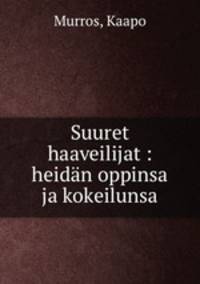 Suuret haaveilijat : heidan oppinsa ja kokeilunsa