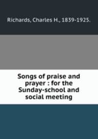 Songs of praise and prayer : for the Sunday-school and social meeting.