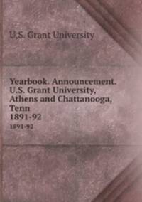 Yearbook. Announcement. U.S. Grant University, Athens and Chattanooga, Tenn.. 1891-92