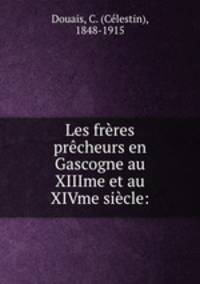 Les freres precheurs en Gascogne au XIIIme et au XIVme siecle: