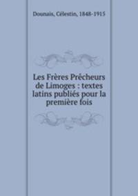 Les Freres Precheurs de Limoges : textes latins publies pour la premiere fois