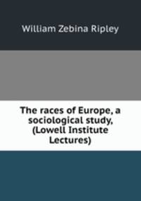 The races of Europe, a sociological study, (Lowell Institute Lectures)
