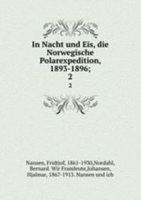 In Nacht und Eis, die Norwegische Polarexpedition, 1893-1896;. 2