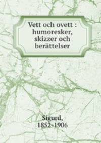 Vett och ovett : humoresker, skizzer och berattelser