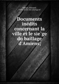 Documents ine?dits concernant la ville et le sie?ge du baillage d