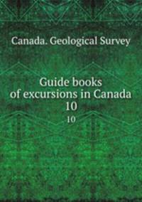 Guide books of excursions in Canada. 10