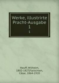 Werke, illustrirte Pracht-Ausgabe. 1
