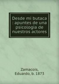 Desde mi butaca : apuntes de una psicologia de nuestros actores