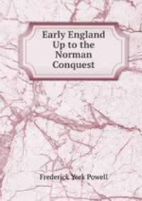Early England Up to the Norman Conquest